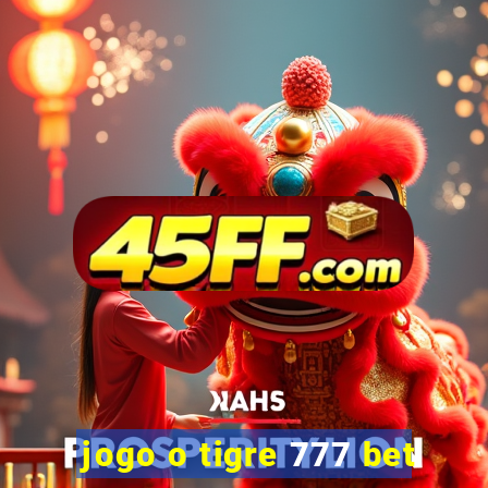 jogo o tigre 777 bet